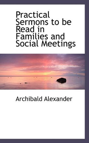 Cover for Alexander · Practical Sermons to Be Read in Families and Social Meetings (Paperback Book) (2009)