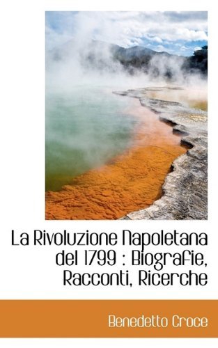 Cover for Benedetto Croce · La Rivoluzione Napoletana del 1799: Biografie, Racconti, Ricerche (Pocketbok) (2009)