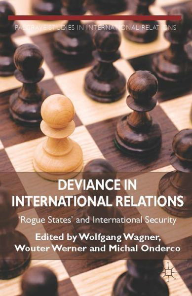 Cover for Wolfgang Wagner · Deviance in International Relations: 'Rogue States' and International Security - Palgrave Studies in International Relations (Hardcover Book) (2014)