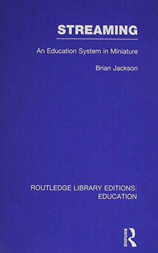 Streaming (RLE Edu L Sociology of Education): An Education System in Miniature - Routledge Library Editions: Education - Brian Jackson - Books - Taylor & Francis Ltd - 9781138008267 - July 4, 2014