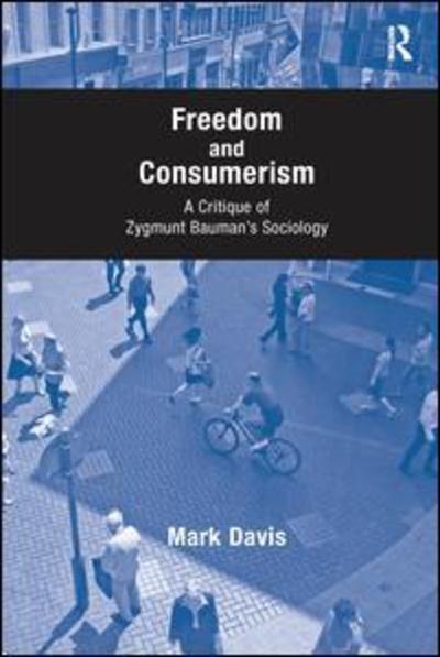 Cover for Mark Davis · Freedom and Consumerism: A Critique of Zygmunt Bauman's Sociology (Pocketbok) (2016)