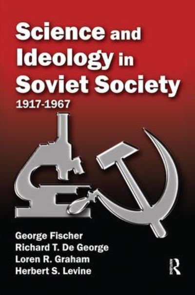 Cover for George Fischer · Science and Ideology in Soviet Society: 1917-1967 (Hardcover Book) (2017)