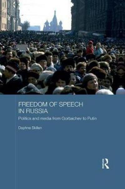 Cover for Skillen, Daphne (Formerly a journalist and consultant working in Moscow, with a doctorate from University College London.) · Freedom of Speech in Russia: Politics and Media from Gorbachev to Putin - BASEES / Routledge Series on Russian and East European Studies (Paperback Bog) (2017)