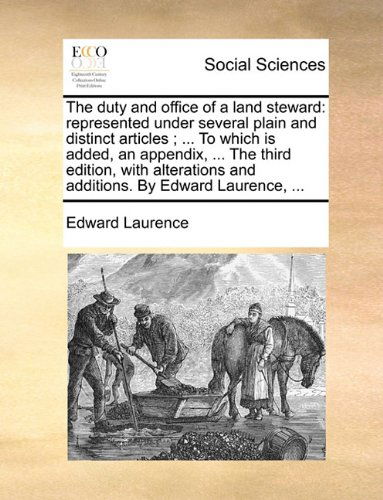 Cover for Edward Laurence · The Duty and Office of a Land Steward: Represented Under Several Plain and Distinct Articles ; ... to Which is Added, an Appendix, ... the Third ... and Additions. by Edward Laurence, ... (Paperback Book) (2010)