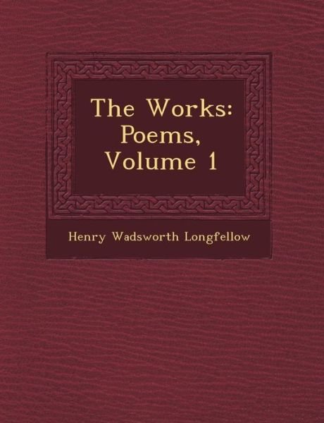 Cover for Henry Wadsworth Longfellow · The Works: Poems, Volume 1 (Paperback Bog) (2012)