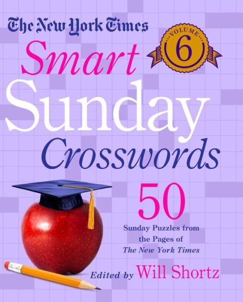 Cover for Will Shortz · The New York Times Smart Sunday Crosswords Volume 6: 50 Sunday Puzzles from the Pages of The New York Times (Spiral Book) (2017)