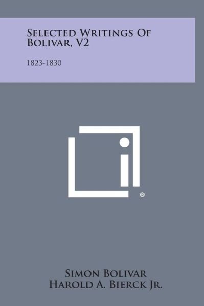 Cover for Simon Bolivar · Selected Writings of Bolivar, V2: 1823-1830 (Innbunden bok) (2013)