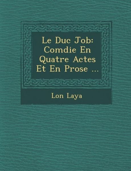 Cover for L on Laya · Le Duc Job: Com Die en Quatre Actes et en Prose ... (Paperback Book) (2012)