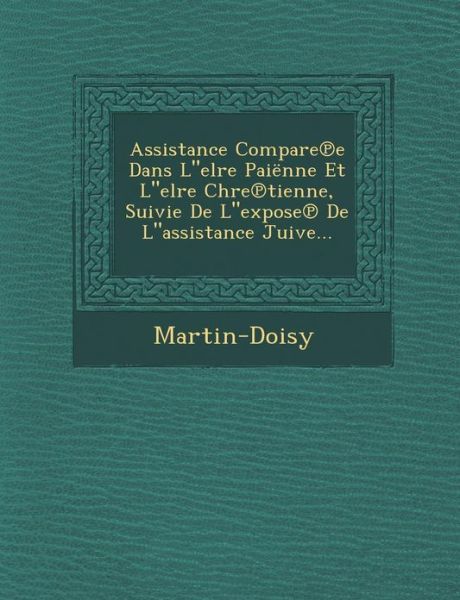 Cover for Martin-doisy · Assistance Compare E Dans Lelre Paienne et Lelre Chre Tienne, Suivie De Lexpose De Lassistance Juive... (Paperback Book) (2012)