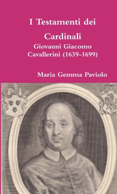 Cover for Maria Gemma Paviolo · I Testamenti Dei Cardinali: Giovanni Giacomo Cavallerini (1639-1699) (Taschenbuch) (2015)