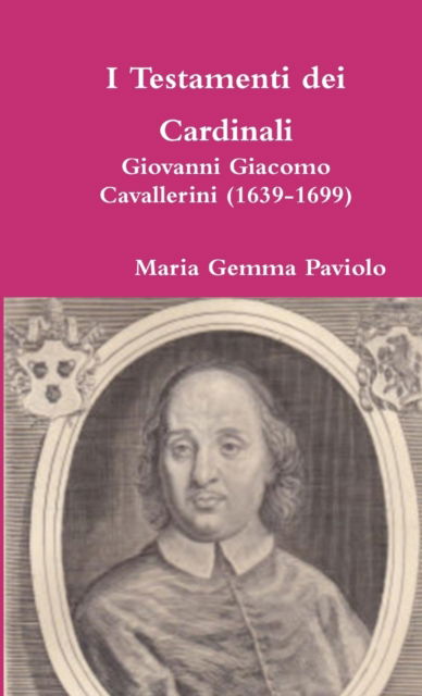 Cover for Maria Gemma Paviolo · I Testamenti Dei Cardinali: Giovanni Giacomo Cavallerini (1639-1699) (Paperback Bog) (2015)