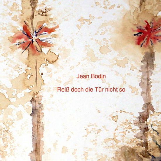 Cover for Jean Bodin · Reiß Doch Die Tür Nicht So (Book) (2015)