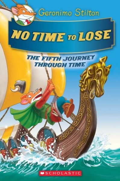 Cover for Geronimo Stilton · No Time To Lose (Geronimo Stilton Journey Through Time #5) - Geronimo Stilton Journey Through Time (Hardcover Book) (2018)