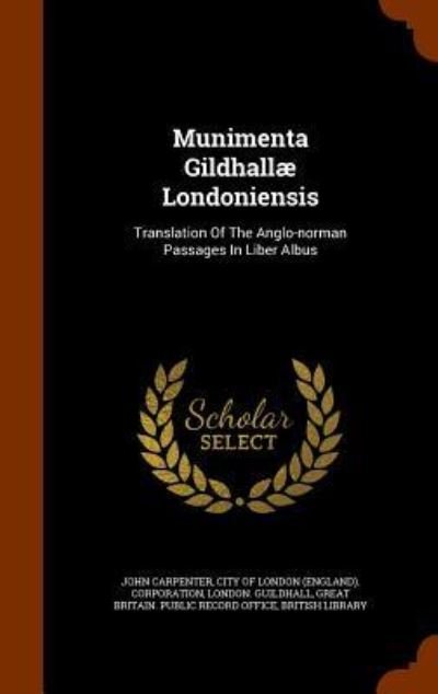 Munimenta Gildhallae Londoniensis - John Carpenter - Books - Arkose Press - 9781346094267 - November 5, 2015