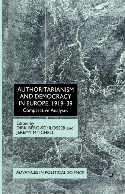 Authoritarianism and Democracy in Europe, 1919-39: Comparative Analyses - Advances in Political Science (Paperback Book) [1st ed. 2002 edition] (2002)