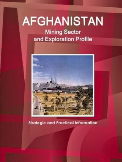 Cover for Inc. Ibp · Afghanistan Mining Sector and Exploration Profile - Strategic and Practical Information (Taschenbuch) (2016)