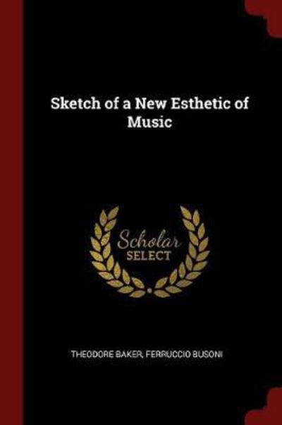 Cover for Theodore Baker · Sketch of a New Esthetic of Music (Taschenbuch) (2017)