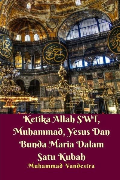 Cover for Muhammad Vandestra · Ketika Allah SWT, Muhammad, Yesus Dan Bunda Maria Dalam Satu Kubah (Taschenbuch) (2024)
