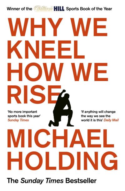 Why We Kneel How We Rise: WINNER OF THE WILLIAM HILL SPORTS BOOK OF THE YEAR PRIZE - Michael Holding - Books - Simon & Schuster Ltd - 9781398503267 - May 12, 2022