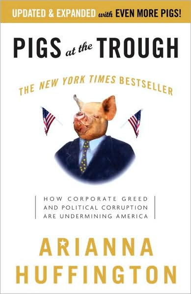 Cover for Arianna Huffington · Pigs at the Trough: How Corporate Greed and Political Corruption Are Undermining America (Taschenbuch) (2004)