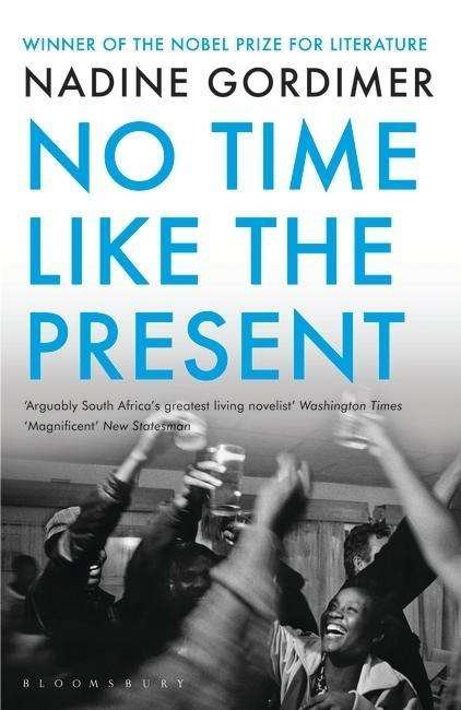No Time Like the Present - Nadine Gordimer - Książki - Bloomsbury Publishing PLC - 9781408831267 - 14 marca 2013