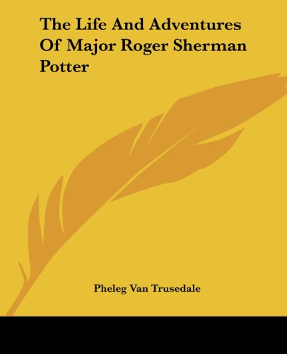 Cover for Pheleg Van Trusedale · The Life and Adventures of Major Roger Sherman Potter (Paperback Bog) (2004)