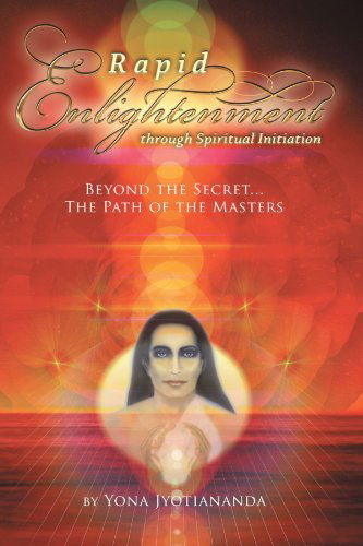 Cover for Yona Jyotiananda · Rapid Enlightenment Through Spiritual Initiation: Beyond the &quot;Secret&quot; - the Path of the Masters (Paperback Book) (2010)