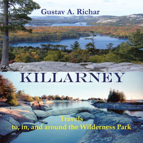 Killarney: Travels To, In, and Around the Wilderness Park - Gustav A. Richar - Books - Trafford - 9781426974267 - October 11, 2011