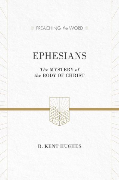 Cover for R. Kent Hughes · Ephesians: The Mystery of the Body of Christ (ESV Edition) - Preaching the Word (Hardcover Book) [ESV edition] (2013)