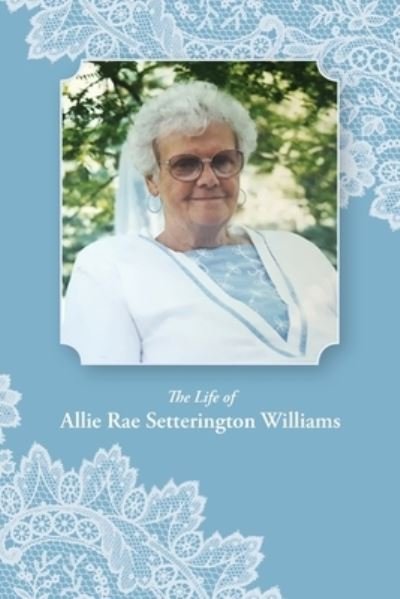 Cover for Allie Rae Williams · The Life of Allie Rae Setterington Williams (Paperback Book) (2019)