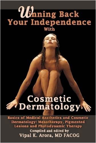 Cover for Vipal Arora · Winning Back Your Independence with Cosmetic Dermatology - Basics of Medical Aesthetics and Cosmetic Dermatology: Mesotheraphy, Pigmented Lesions and Photodynamic Therapy (Hardcover Book) (2008)