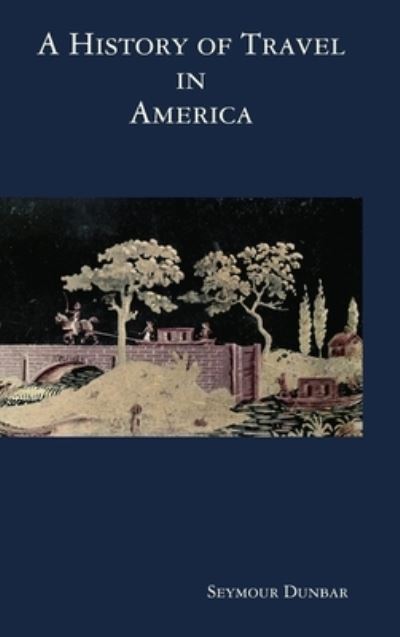 Cover for Seymour Dunbar · A History of Travel in America [vol. 3] (Hardcover Book) (2008)