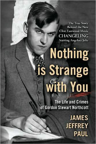 Cover for James Jeffrey Paul · Nothing is Strange with You: the Life and Crimes of Gordon Stewart Northcott (Paperback Book) [1st edition] (2008)