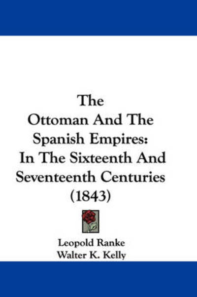 Cover for Leopold Von Ranke · The Ottoman and the Spanish Empires: in the Sixteenth and Seventeenth Centuries (1843) (Hardcover Book) (2008)