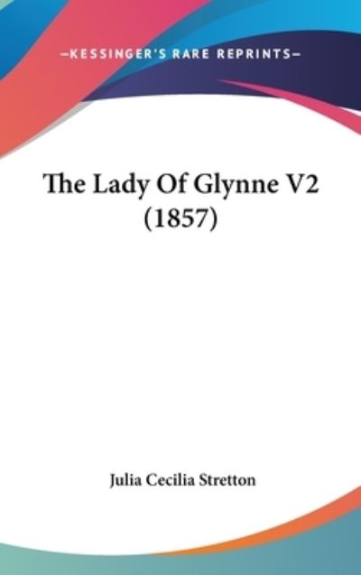 Cover for Julia Cecilia Stretton · The Lady of Glynne V2 (1857) (Hardcover Book) (2008)