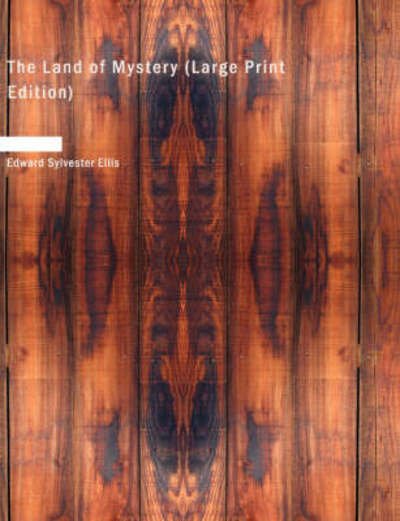 The Land of Mystery - Edward Sylvester Ellis - Books - BiblioLife - 9781437525267 - February 14, 2008
