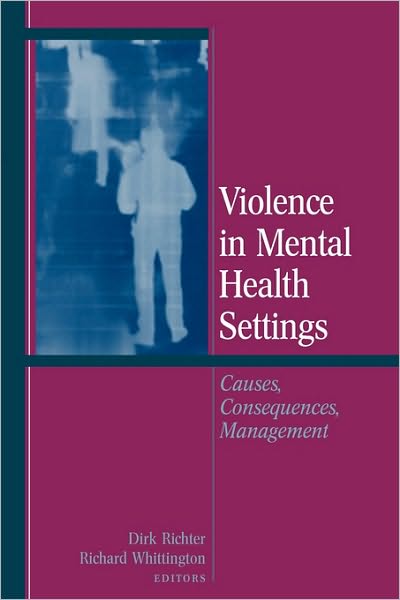 Dirk Richter · Violence in Mental Health Settings: Causes, Consequences, Management (Paperback Book) [Softcover reprint of hardcover 1st ed. 2006 edition] (2010)