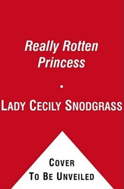 Cover for Lady Cecily Snodgrass · The Really Rotten Princess (Hardcover Book) (2012)