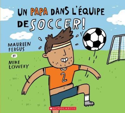 Cover for Maureen Fergus · Un Papa Dans l'Équipe de Soccer! (Paperback Book) (2018)