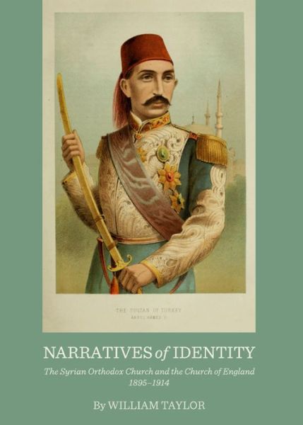 Cover for William Taylor · Narratives of Identity: the Syrian Orthodox Church and the Church of England 1895-1914 (Hardcover Book) (2013)