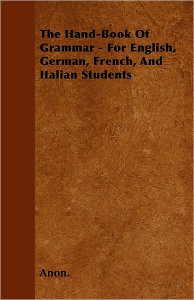 Cover for Anon · The Hand-book of Grammar - for English, German, French, and Italian Students (Paperback Book) (2010)