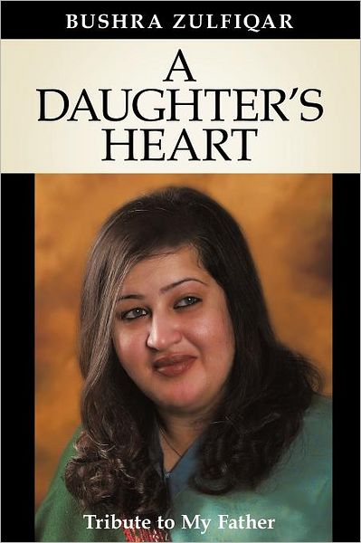 Cover for Bushra Zulfiqar · A Daughter's Heart: Tribute to My Father (Paperback Book) (2011)