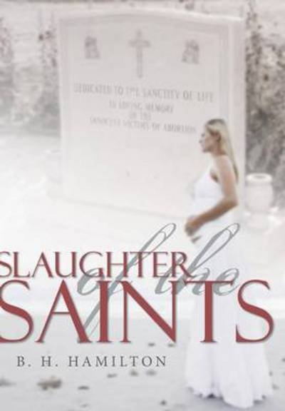 Cover for B H Hamilton · Slaughter of the Saints (Innbunden bok) (2013)