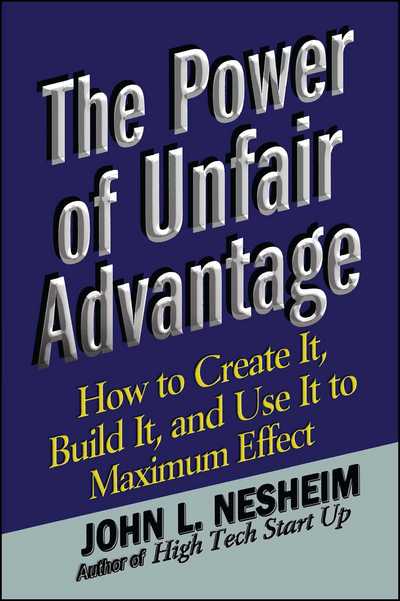 The Power of Unfair Advantage: How to Create It, Build It, and Use It to Maximum - John L Nesheim - Bücher - Free Press - 9781451624267 - 15. Oktober 2010