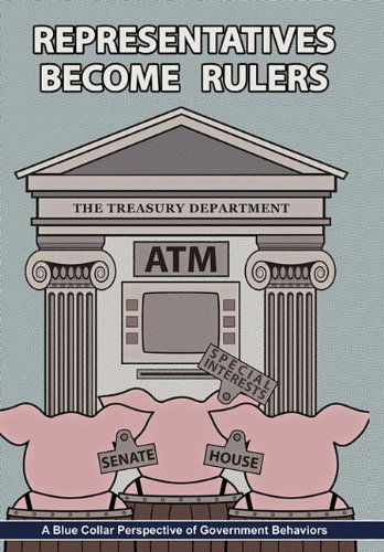 Representatives Become Rulers: a Blue Collar Perspective of Government Behaviors - Randy Miller - Books - AuthorHouse - 9781452007267 - June 8, 2010