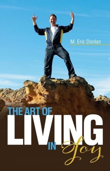 Cover for M. Eric Donlan · The Art of Living in Joy (Paperback Book) (2014)