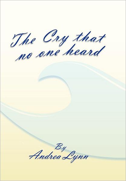 Cover for Andrea Lynn · The Cry That No One Heard (Hardcover Book) (2011)