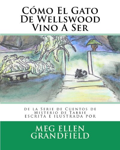 Cover for Meg Ellen Grandfield · Cómo El Gato De Wellswood Vino a Ser: De La Serie De Cuentos De Misterio De Tabbie (Cuentos De Misterio De Tabbie / Tales of the Mystery Tabby) (Spanish Edition) (Taschenbuch) [Spanish, Lrg edition] (2012)