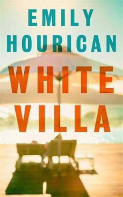 Cover for Emily Hourican · White Villa: What happens when you invite an outsider in? (Paperback Book) (2017)