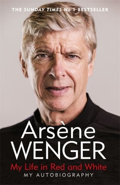 Cover for Arsene Wenger · My Life in Red and White: The Sunday Times Number One Bestselling Autobiography (Paperback Book) (2021)